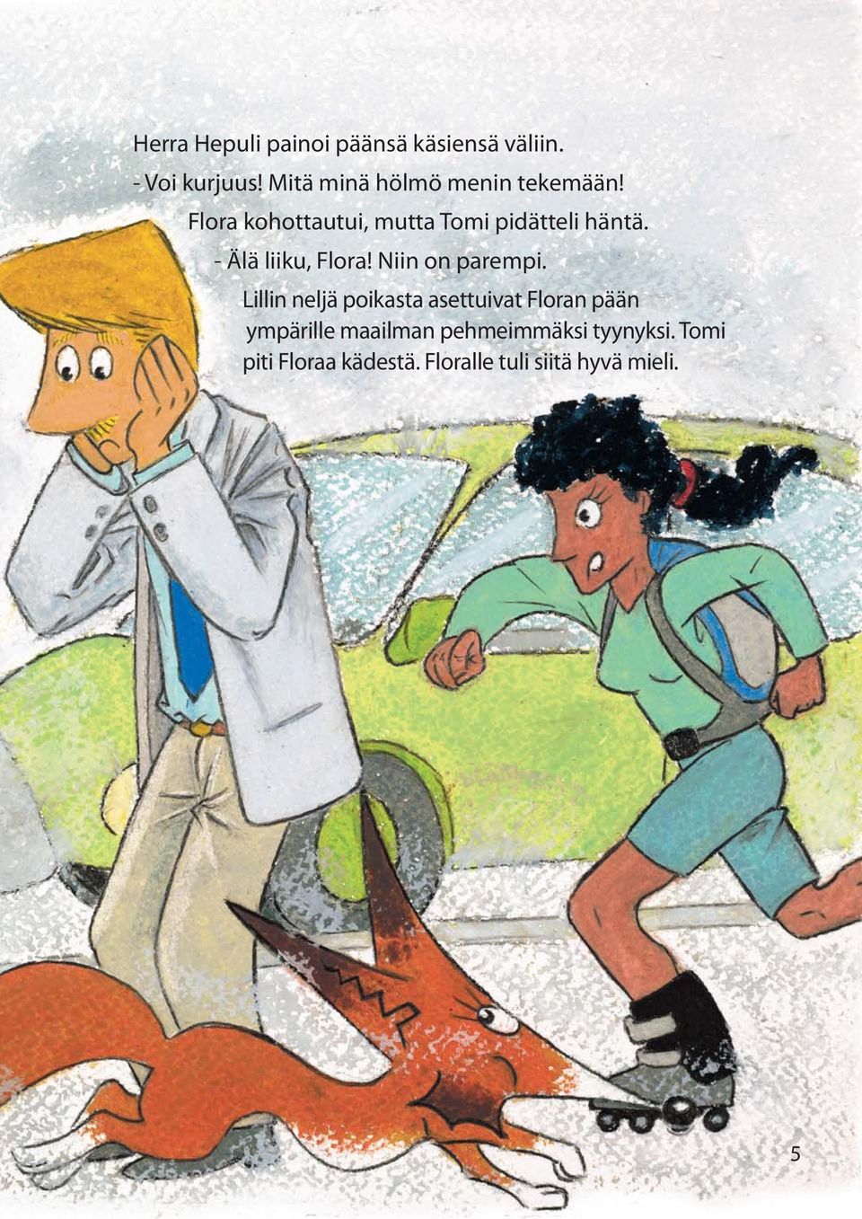 - Älä liiku, Flora! Niin on parempi.