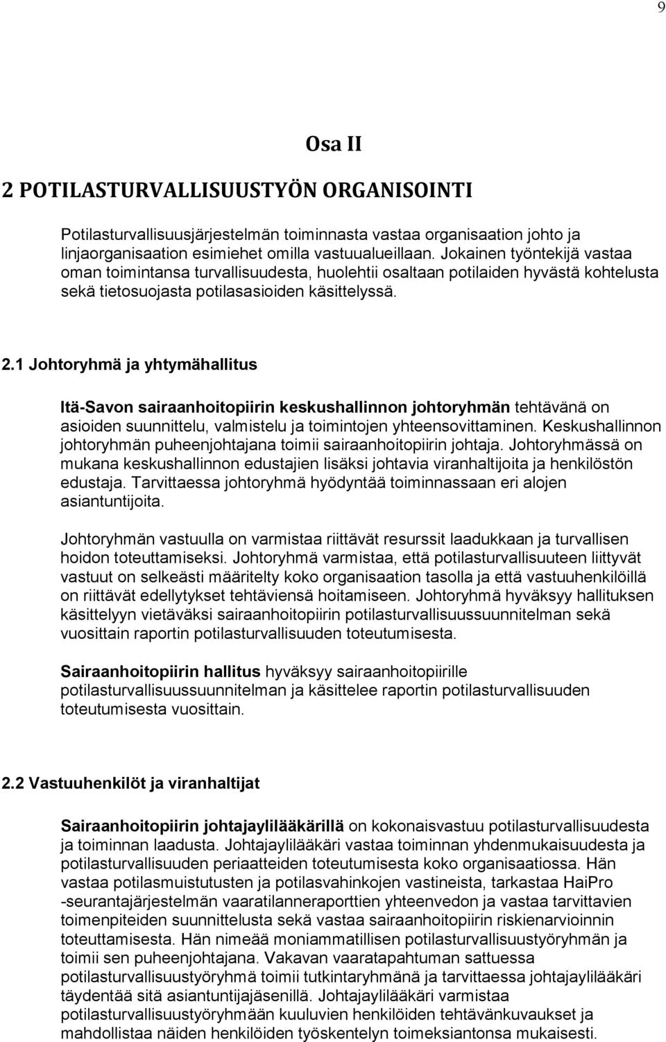 1 Johtoryhmä ja yhtymähallitus Itä-Savon sairaanhoitopiirin keskushallinnon johtoryhmän tehtävänä on asioiden suunnittelu, valmistelu ja toimintojen yhteensovittaminen.