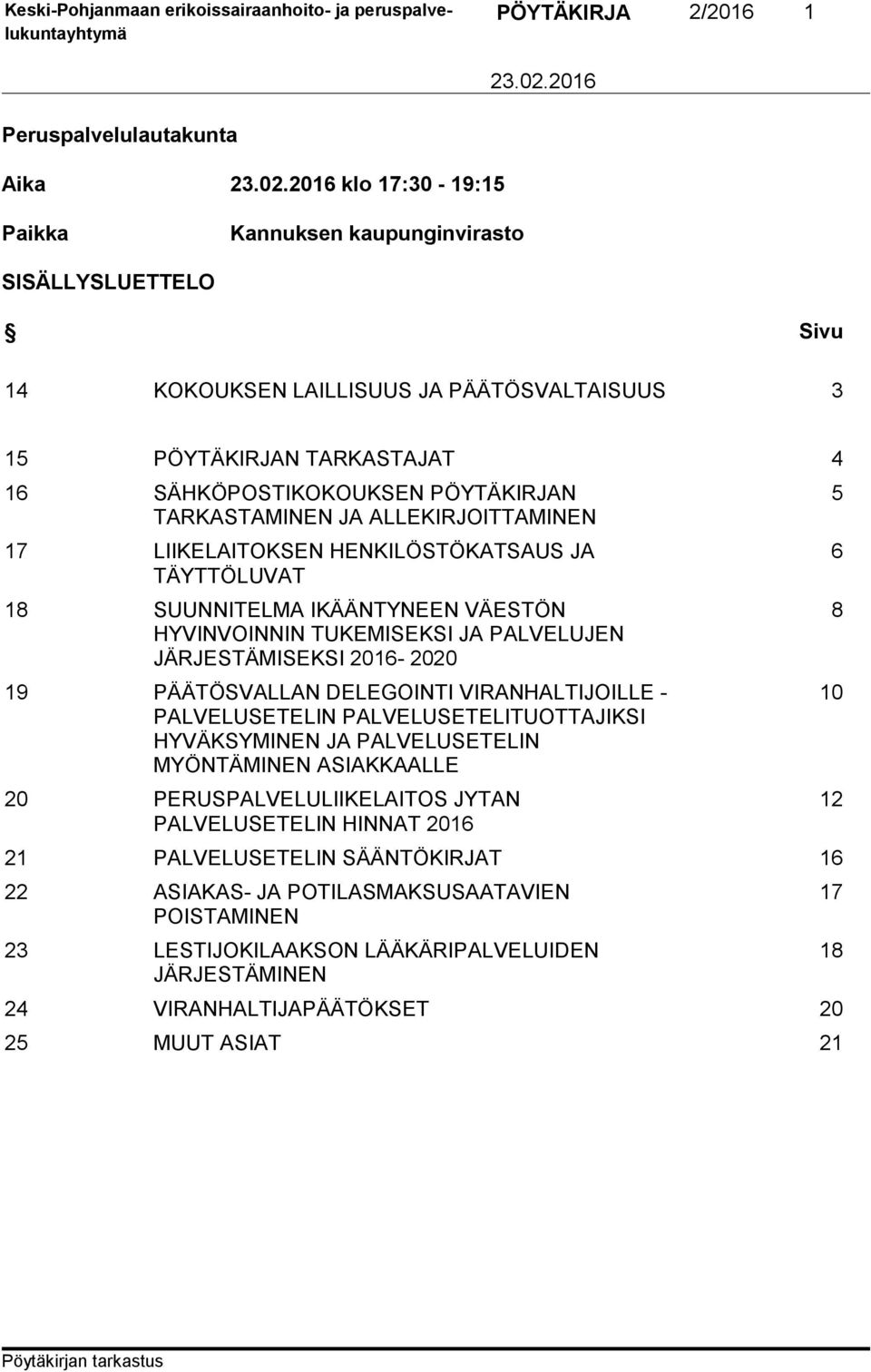 JÄRJESTÄMISEKSI 2016-2020 19 PÄÄTÖSVALLAN DELEGOINTI VIRANHALTIJOILLE - PALVELUSETELIN PALVELUSETELITUOTTAJIKSI HYVÄKSYMINEN JA PALVELUSETELIN MYÖNTÄMINEN ASIAKKAALLE 20 PERUSPALVELULIIKELAITOS JYTAN