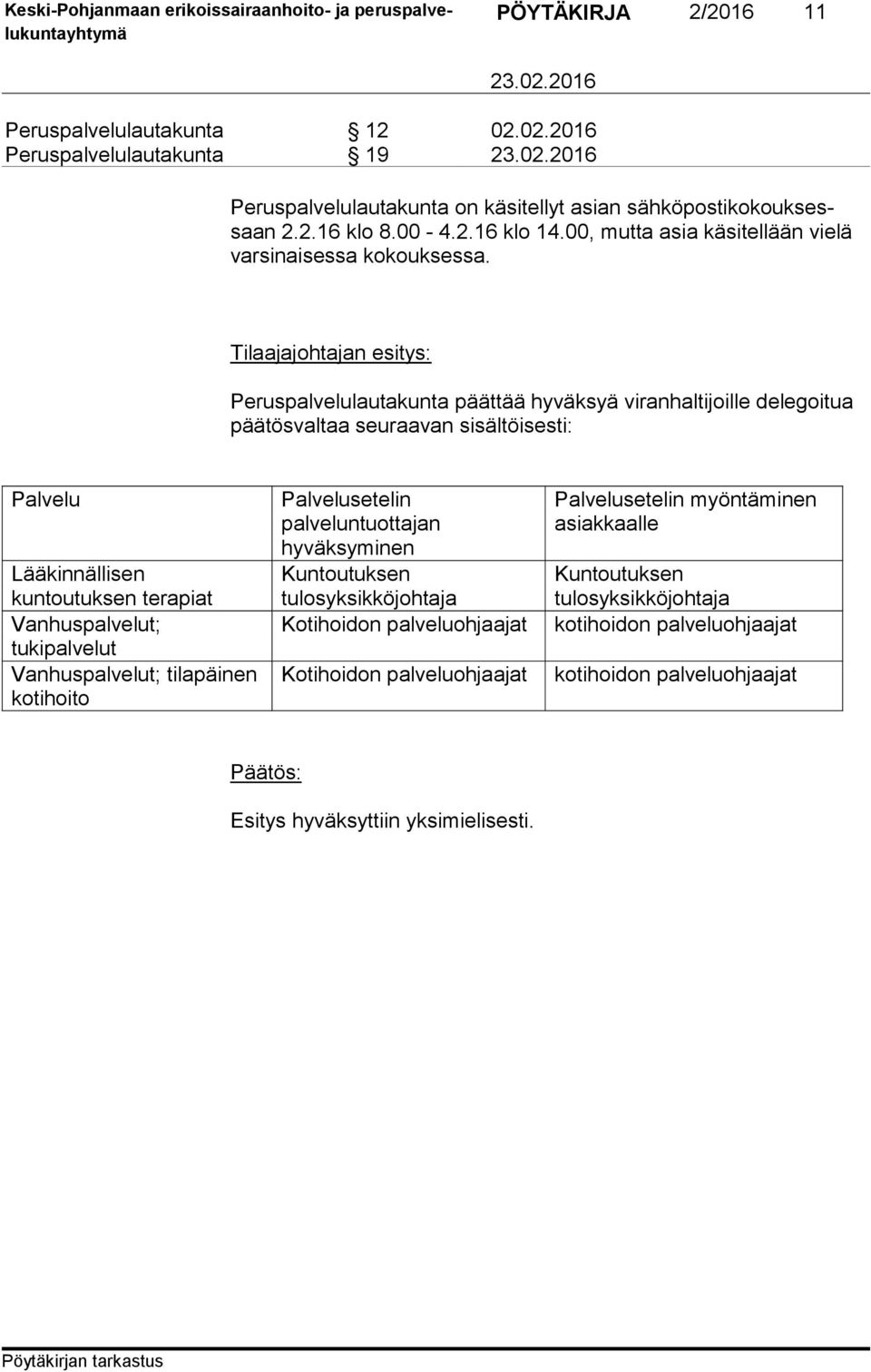 Tilaajajohtajan esitys: Peruspalvelulautakunta päättää hyväksyä viranhaltijoille delegoitua päätösvaltaa seuraavan sisältöisesti: Palvelu Lääkinnällisen kuntoutuksen terapiat