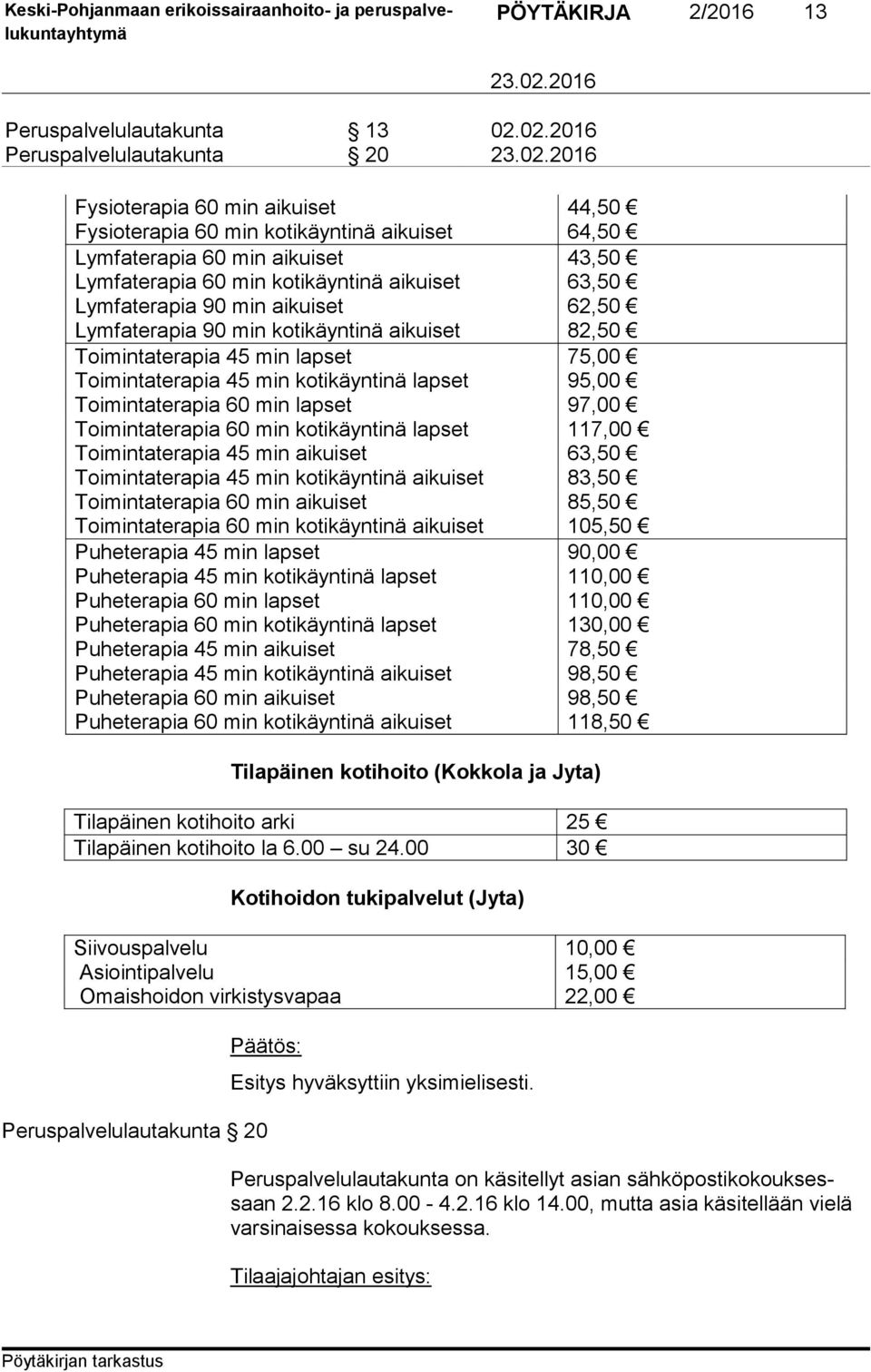 aikuiset Lymfaterapia 90 min kotikäyntinä aikuiset Toimintaterapia 45 min lapset Toimintaterapia 45 min kotikäyntinä lapset Toimintaterapia 60 min lapset Toimintaterapia 60 min kotikäyntinä lapset