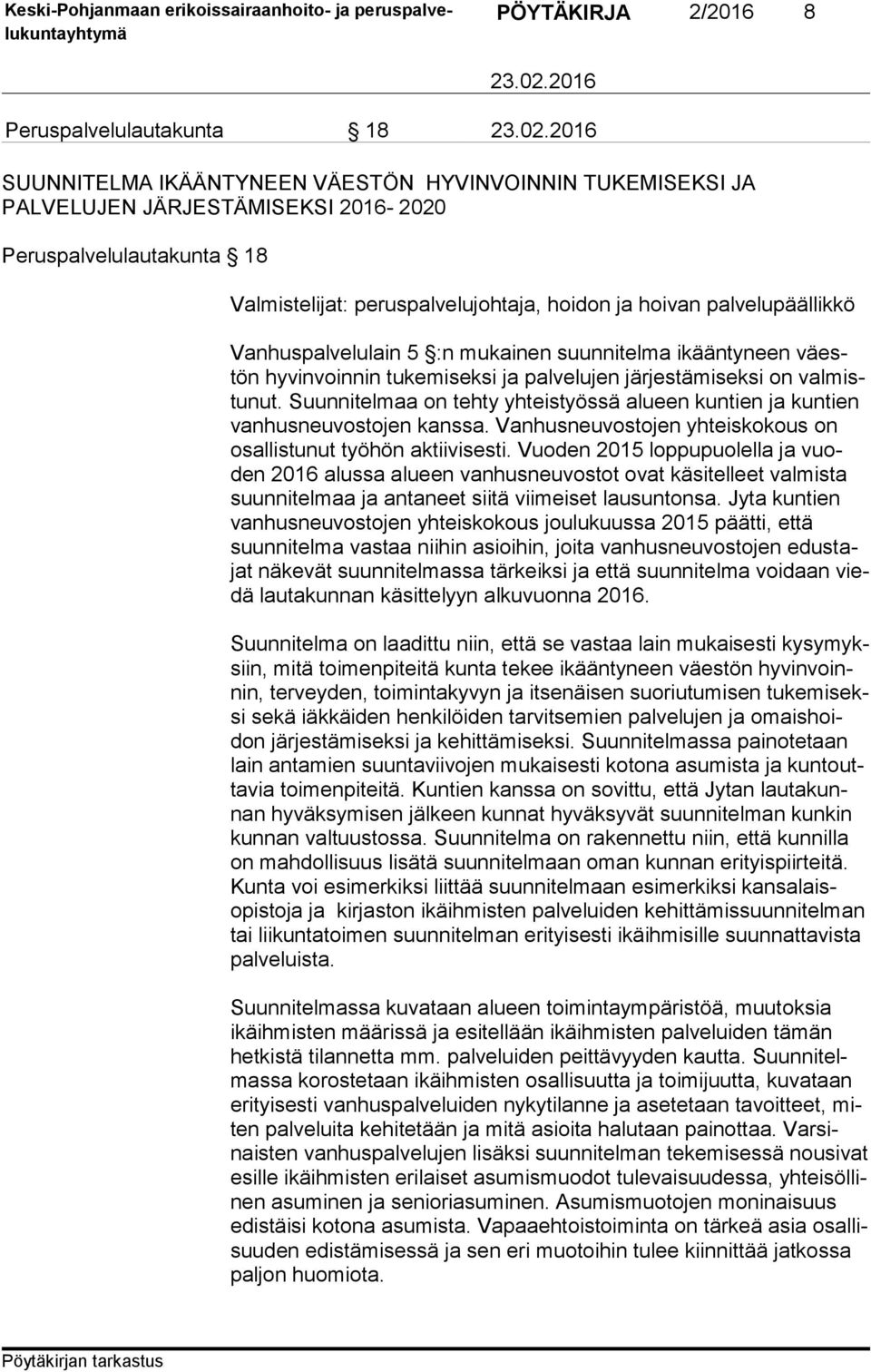 Suunnitelmaa on tehty yhteistyössä alueen kuntien ja kuntien van hus neu vos to jen kanssa. Vanhusneuvostojen yhteiskokous on osal lis tu nut työhön aktiivisesti.