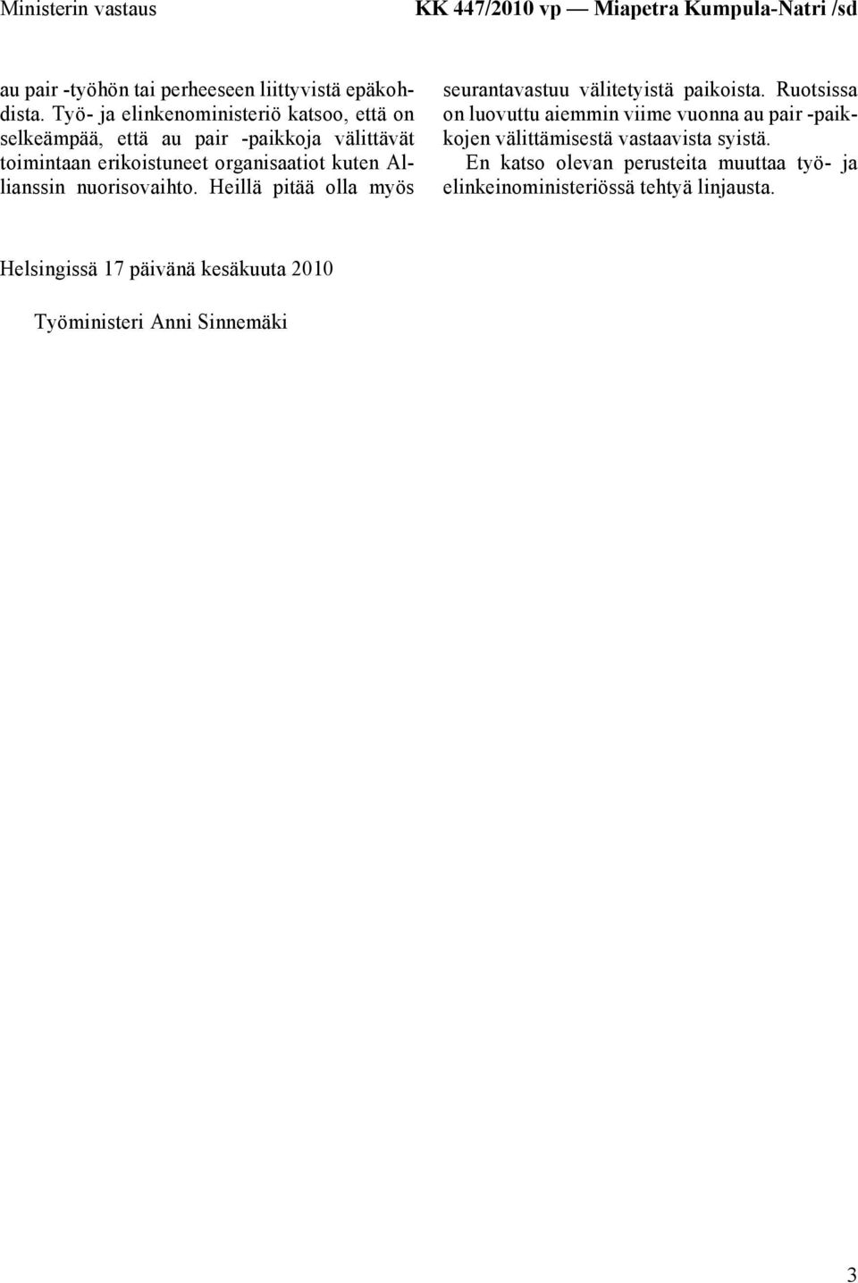 nuorisovaihto. Heillä pitää olla myös seurantavastuu välitetyistä paikoista.