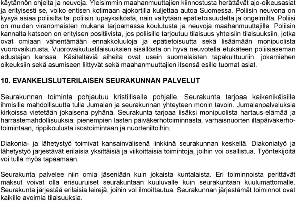 Poliisi on muiden viranomaisten mukana tarjoamassa koulutusta ja neuvoja maahanmuuttajille.