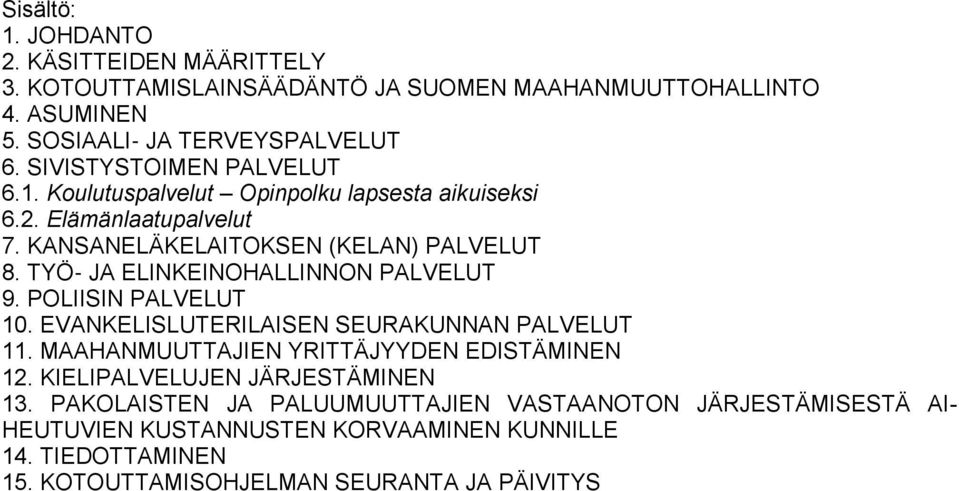 TYÖ JA ELINKEINOHALLINNON PALVELUT 9. POLIISIN PALVELUT 10. EVANKELISLUTERILAISEN SEURAKUNNAN PALVELUT 11. MAAHANMUUTTAJIEN YRITTÄJYYDEN EDISTÄMINEN 12.