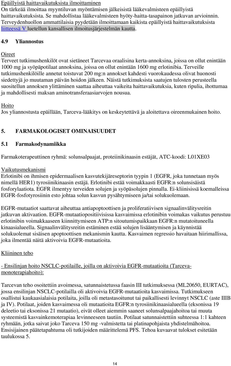 Terveydenhuollon ammattilaisia pyydetään ilmoittamaan kaikista epäillyistä haittavaikutuksista liitteessä V luetellun kansallisen ilmoitusjärjestelmän kautta. 4.
