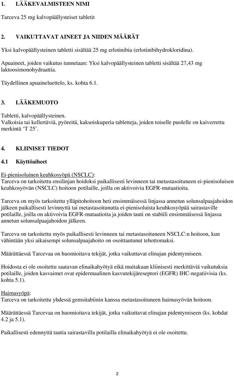 Valkoisia tai kellertäviä, pyöreitä, kaksoiskuperia tabletteja, joiden toiselle puolelle on kaiverrettu merkintä T 25. 4. KLIINISET TIEDOT 4.
