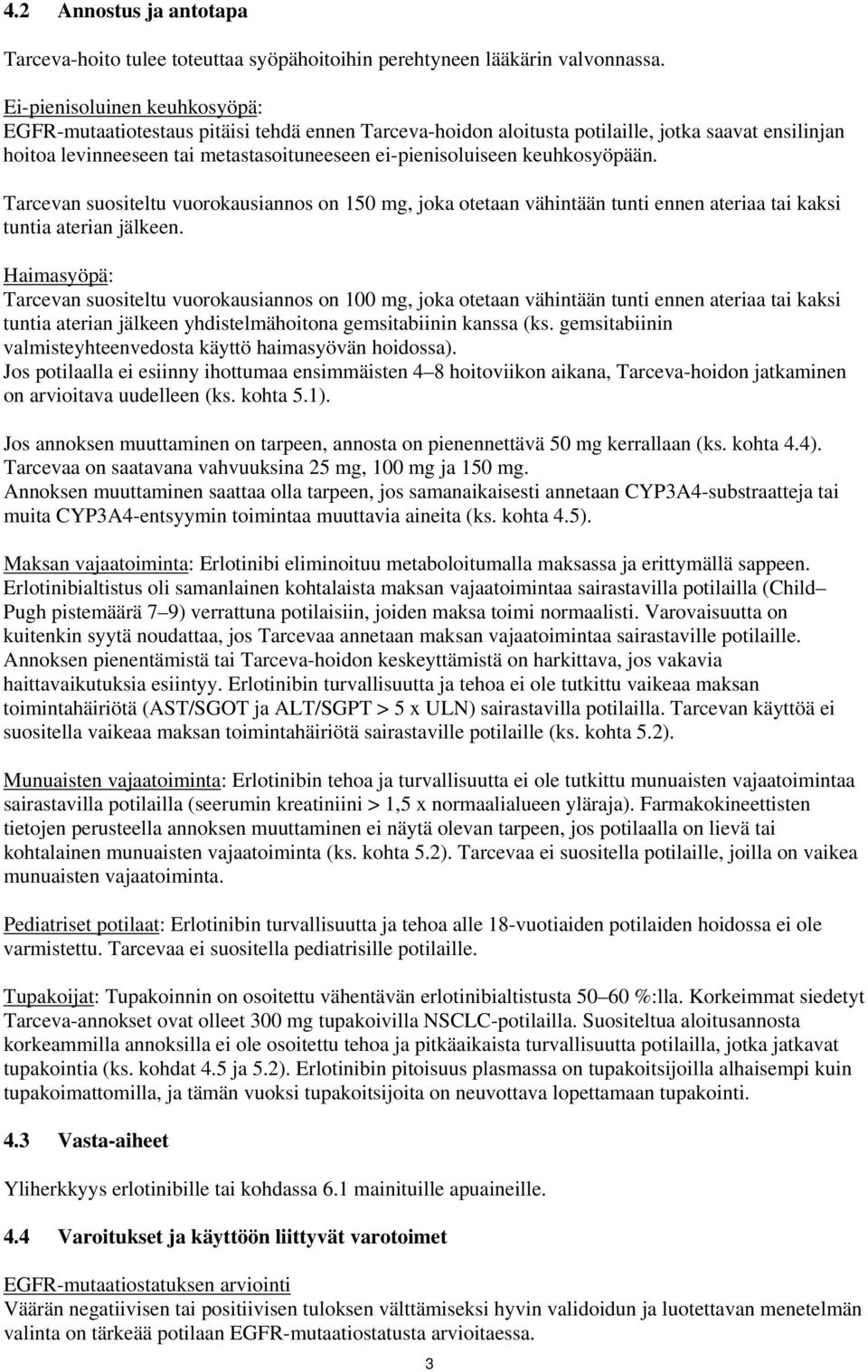 keuhkosyöpään. Tarcevan suositeltu vuorokausiannos on 15 mg, joka otetaan vähintään tunti ennen ateriaa tai kaksi tuntia aterian jälkeen.