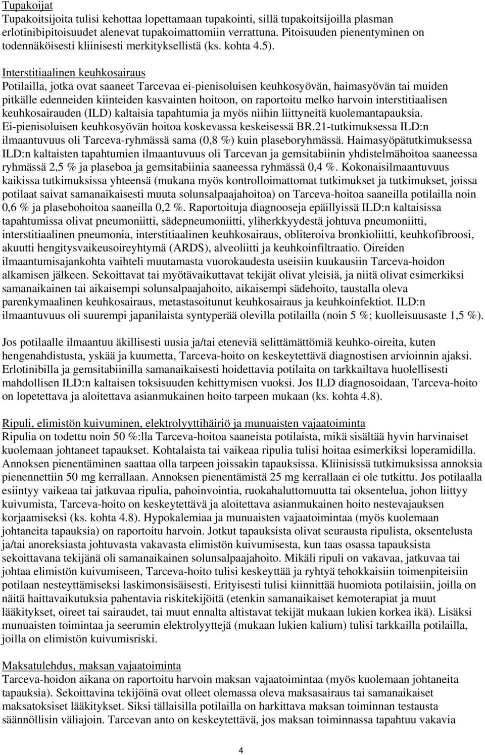 Interstitiaalinen keuhkosairaus Potilailla, jotka ovat saaneet Tarcevaa ei-pienisoluisen keuhkosyövän, haimasyövän tai muiden pitkälle edenneiden kiinteiden kasvainten hoitoon, on raportoitu melko