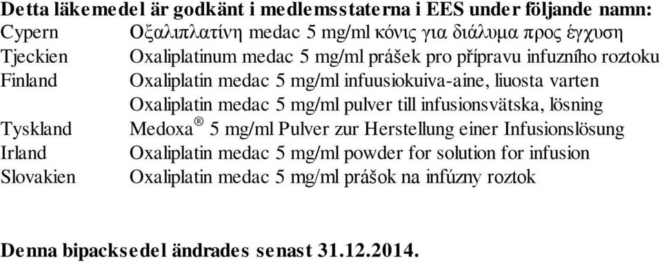 Oxaliplatin medac 5 mg/ml pulver till infusionsvätska, lösning Tyskland Medoxa 5 mg/ml Pulver zur Herstellung einer Infusionslösung Irland