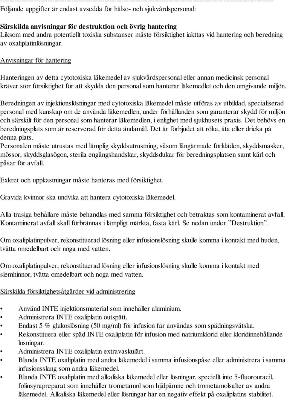 Anvisningar för hantering Hanteringen av detta cytotoxiska läkemedel av sjukvårdspersonal eller annan medicinsk personal kräver stor försiktighet för att skydda den personal som hanterar läkemedlet