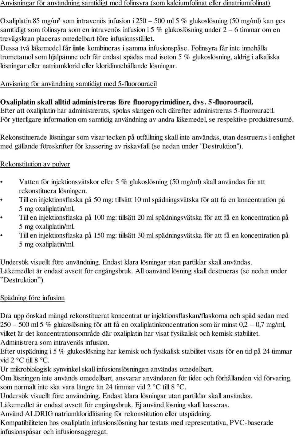 Dessa två läkemedel får inte kombineras i samma infusionspåse.