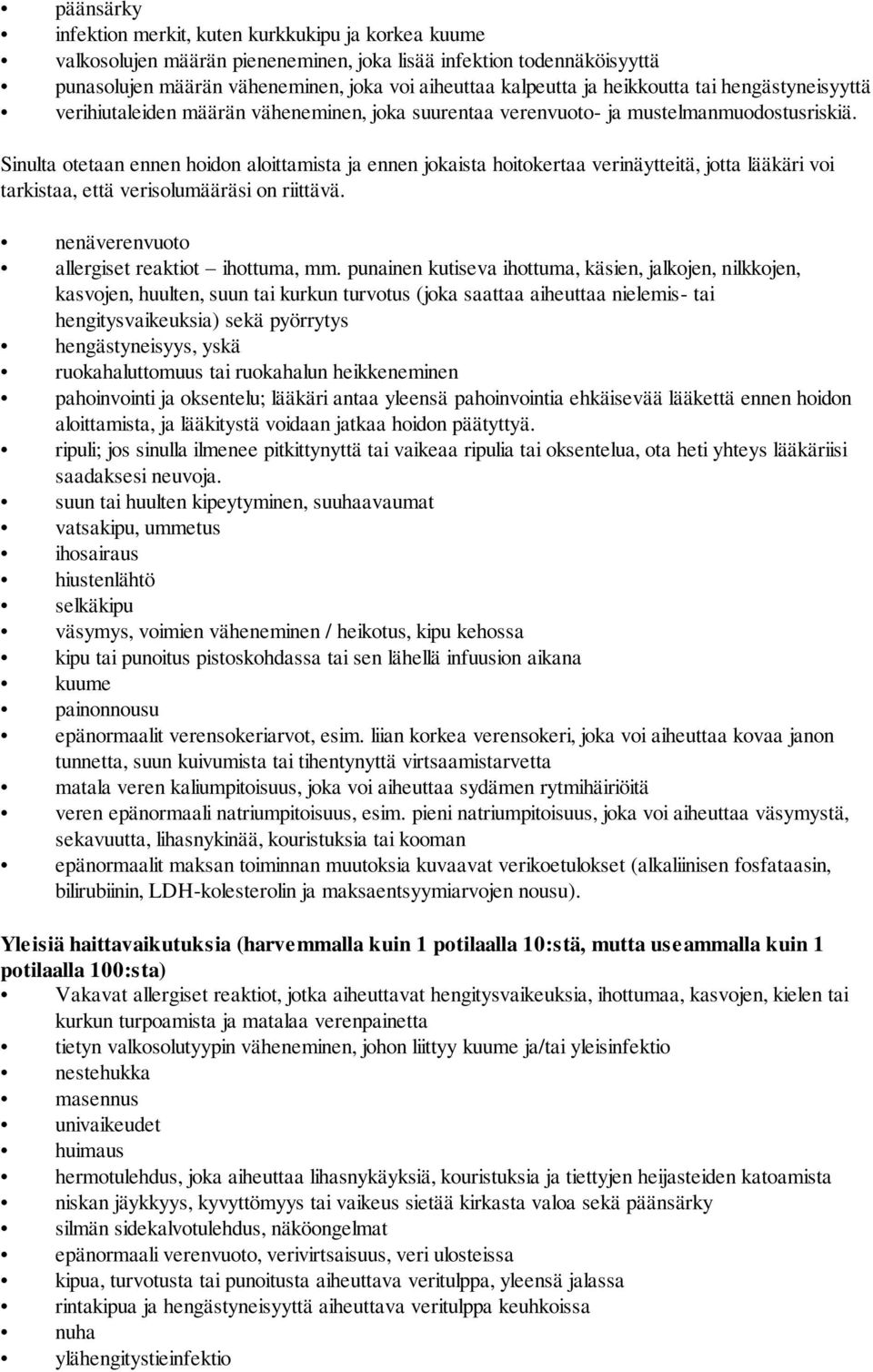 Sinulta otetaan ennen hoidon aloittamista ja ennen jokaista hoitokertaa verinäytteitä, jotta lääkäri voi tarkistaa, että verisolumääräsi on riittävä. nenäverenvuoto allergiset reaktiot ihottuma, mm.