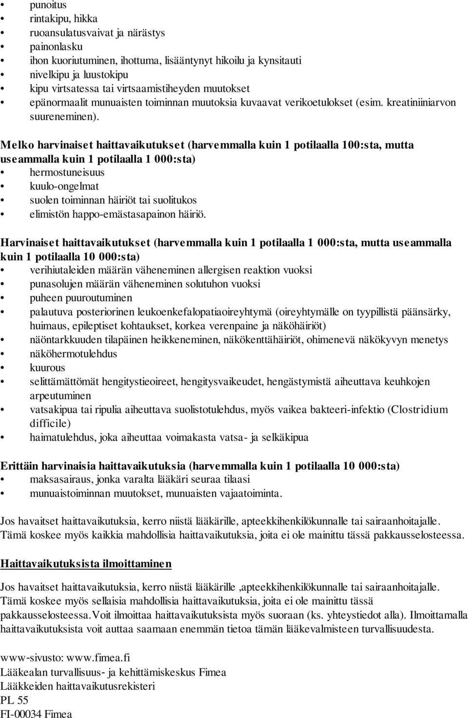 Melko harvinaiset haittavaikutukset (harvemmalla kuin 1 potilaalla 100:sta, mutta useammalla kuin 1 potilaalla 1 000:sta) hermostuneisuus kuulo-ongelmat suolen toiminnan häiriöt tai suolitukos