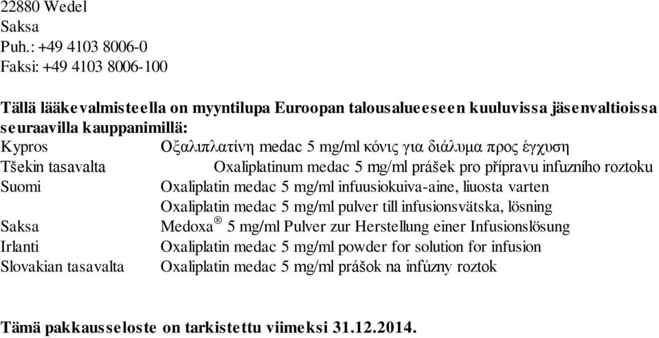 medac 5 mg/ml κόνιρ για διάλςμα ππορ έγσςση Tšekin tasavalta Oxaliplatinum medac 5 mg/ml prášek pro přípravu infuzního roztoku Suomi Oxaliplatin medac 5 mg/ml infuusiokuiva-aine,