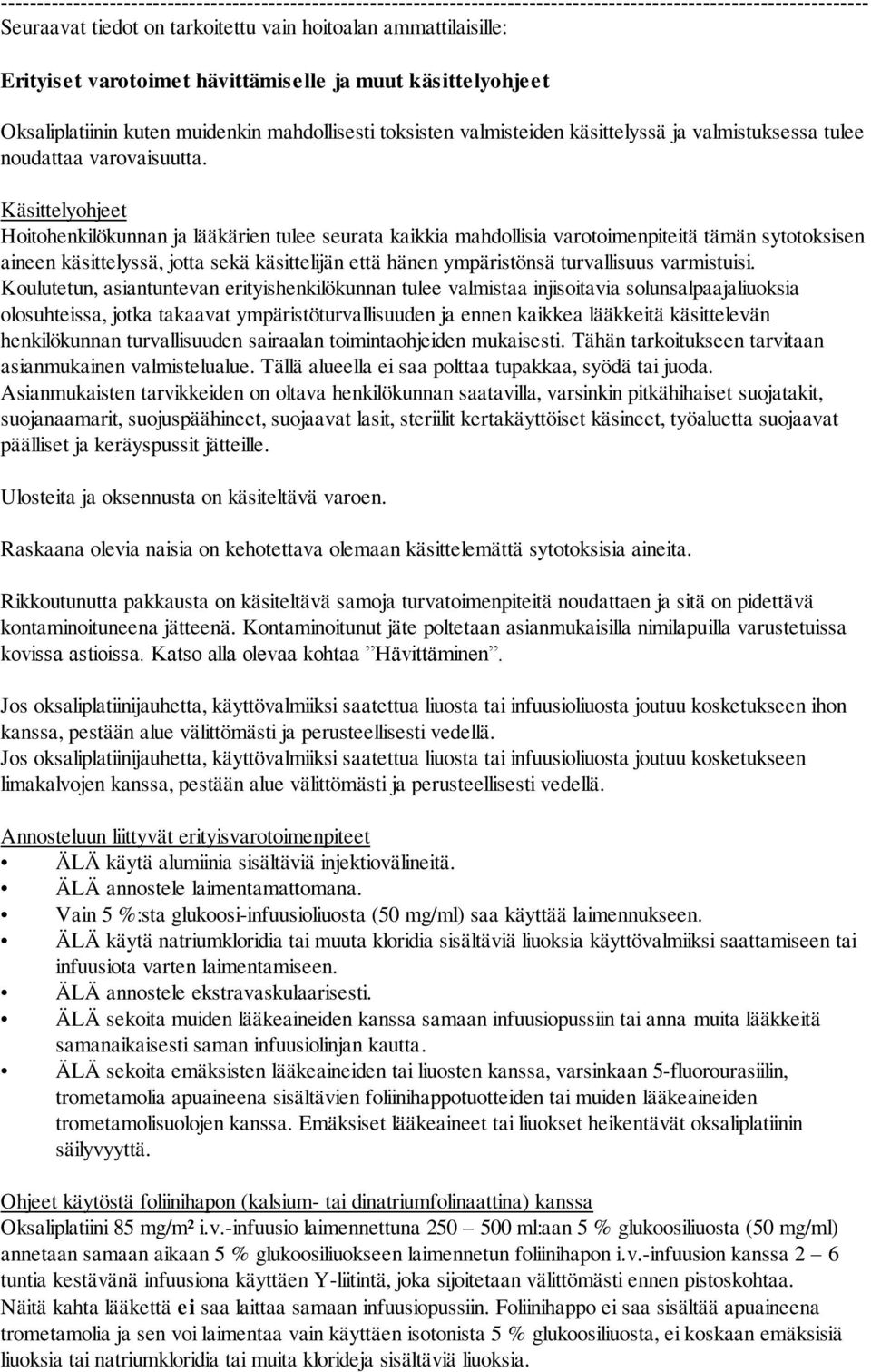 Käsittelyohjeet Hoitohenkilökunnan ja lääkärien tulee seurata kaikkia mahdollisia varotoimenpiteitä tämän sytotoksisen aineen käsittelyssä, jotta sekä käsittelijän että hänen ympäristönsä