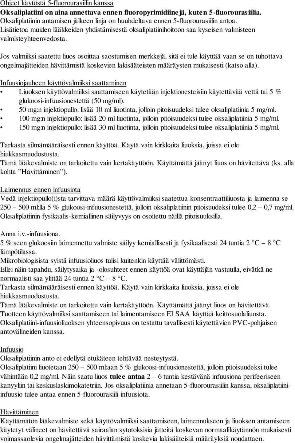 Jos valmiiksi saatettu liuos osoittaa saostumisen merkkejä, sitä ei tule käyttää vaan se on tuhottava ongelmajätteiden hävittämistä koskevien lakisääteisten määräysten mukaisesti (katso alla).