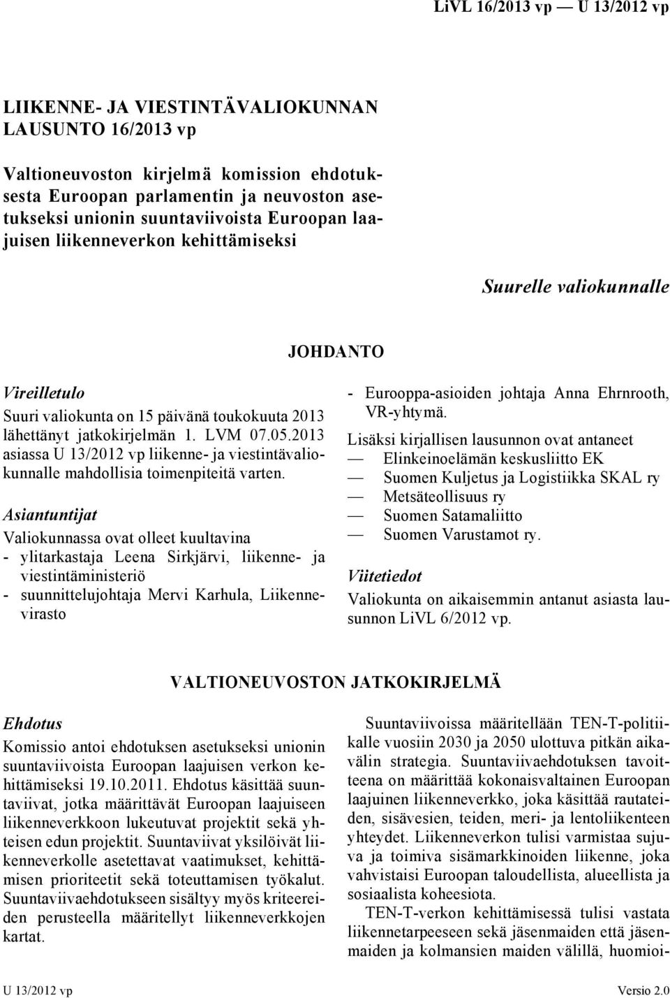 2013 asiassa U 13/2012 vp liikenne- ja viestintävaliokunnalle mahdollisia toimenpiteitä varten.
