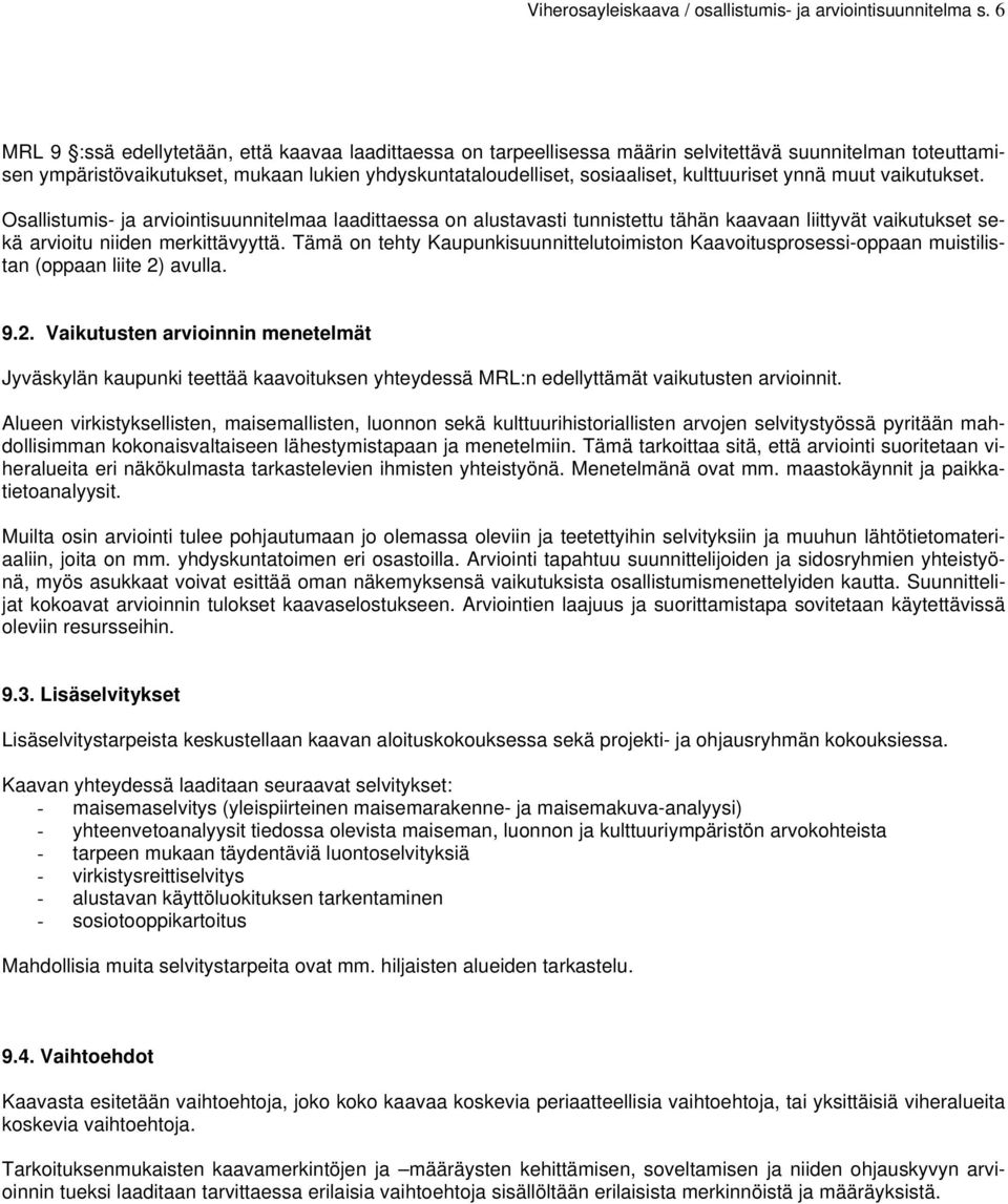 kulttuuriset ynnä muut vaikutukset. Osallistumis- ja arviointisuunnitelmaa laadittaessa on alustavasti tunnistettu tähän kaavaan liittyvät vaikutukset sekä arvioitu niiden merkittävyyttä.