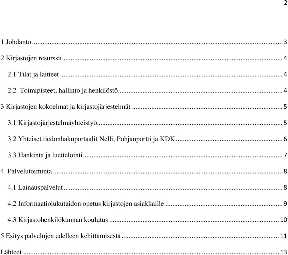 .. 6 3.3 Hankinta ja luettelointi... 7 4 Palvelutoiminta... 8 4.1 Lainauspalvelut... 8 4.2 Informaatiolukutaidon opetus kirjastojen asiakkaille.