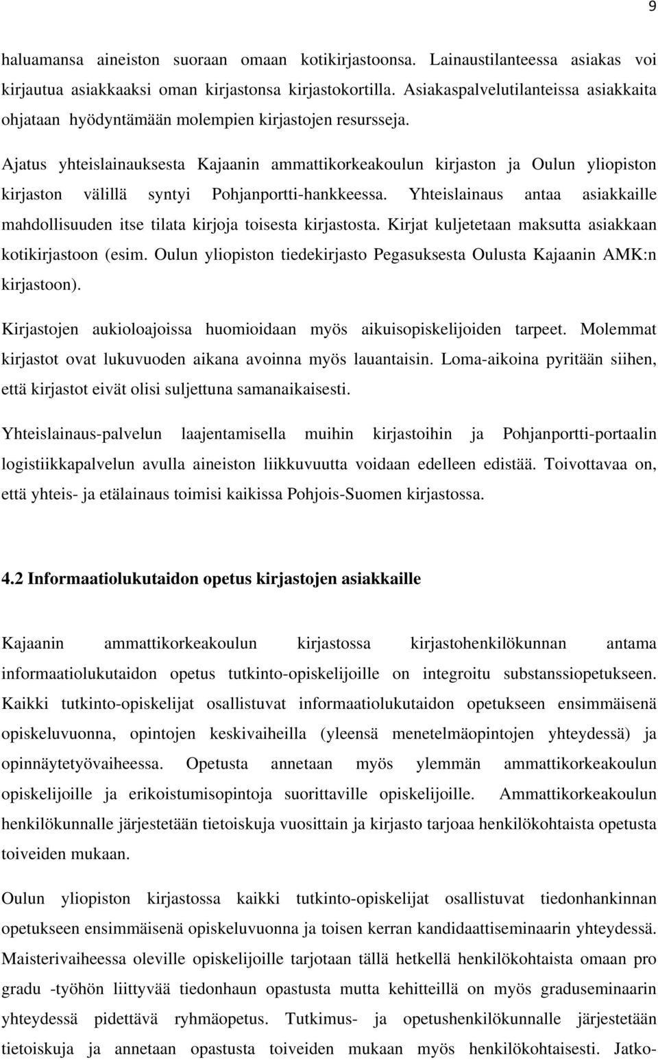 Ajatus yhteislainauksesta Kajaanin ammattikorkeakoulun kirjaston ja Oulun yliopiston kirjaston välillä syntyi Pohjanportti-hankkeessa.