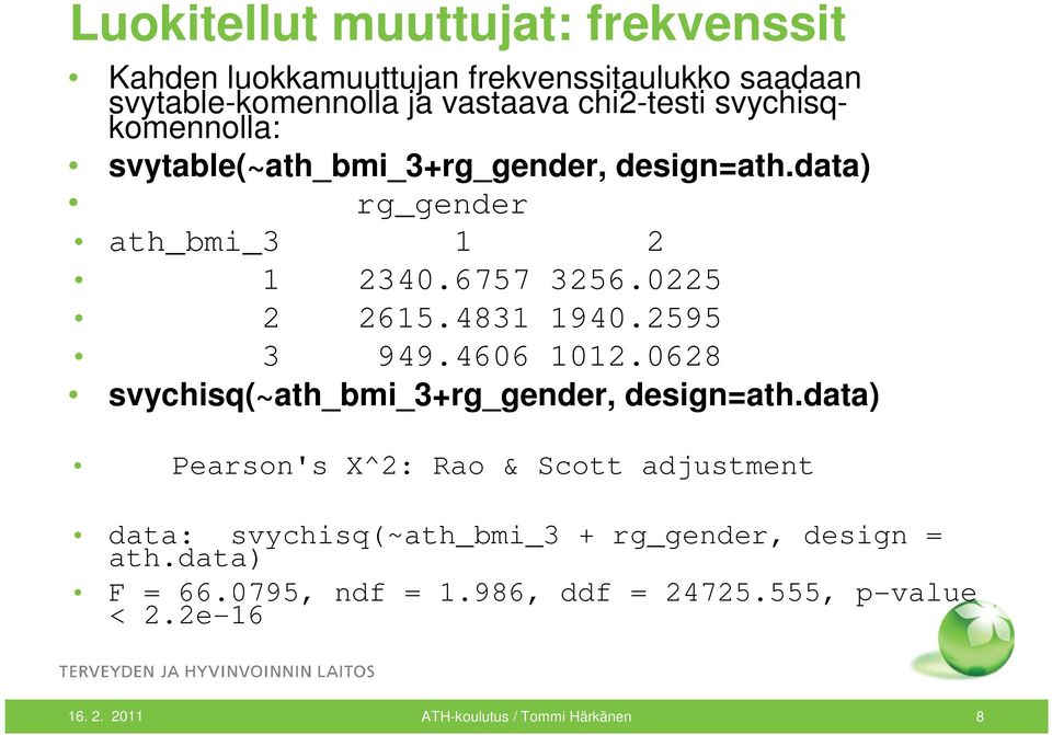 2595 3 949.4606 1012.0628 svychisq(~ath_bmi_3+rg_gender, design=ath.