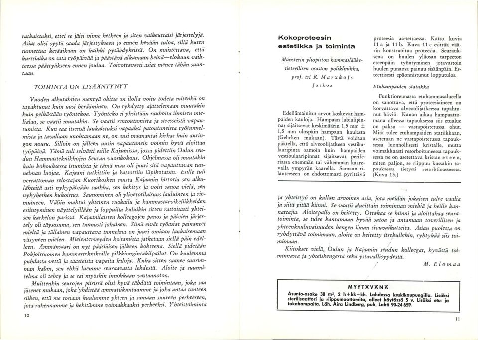 TOIMINTA ON LISÄÄNTYNYT Kokoproteesin estetiikka ja toiminta MUnsterin yliopiston hammaslääketieteellisen osaston poliklinikka, prof. tri R. M ar X k o f s Jatkoa proteesia asetettaessa.