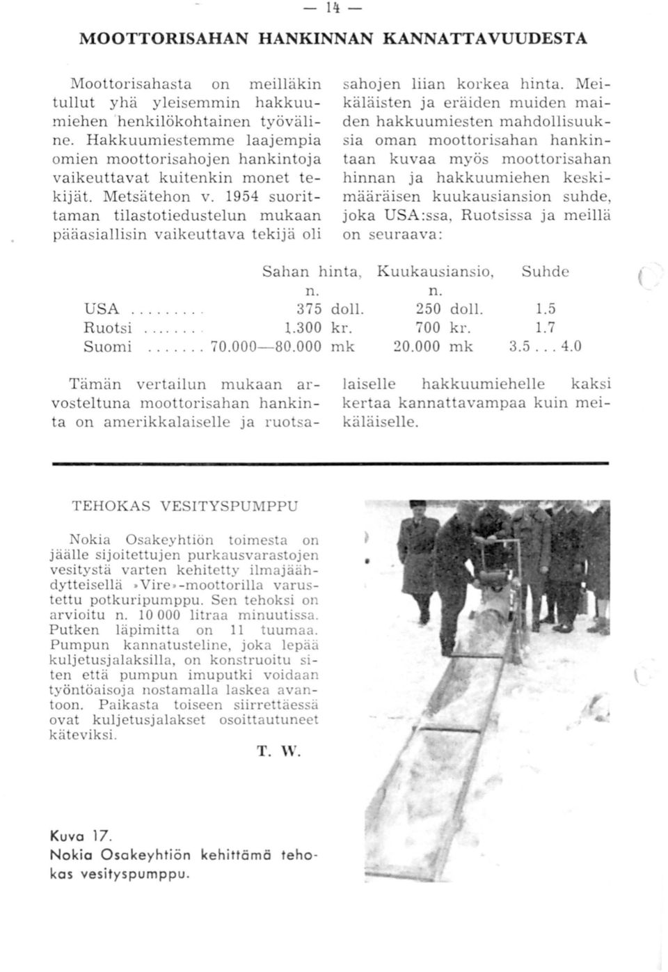 1954 suorittaman tilastotiedustelun mukaan pääasiallisin vaikeuttava tekijä oli sahojen liian korkea hinta.