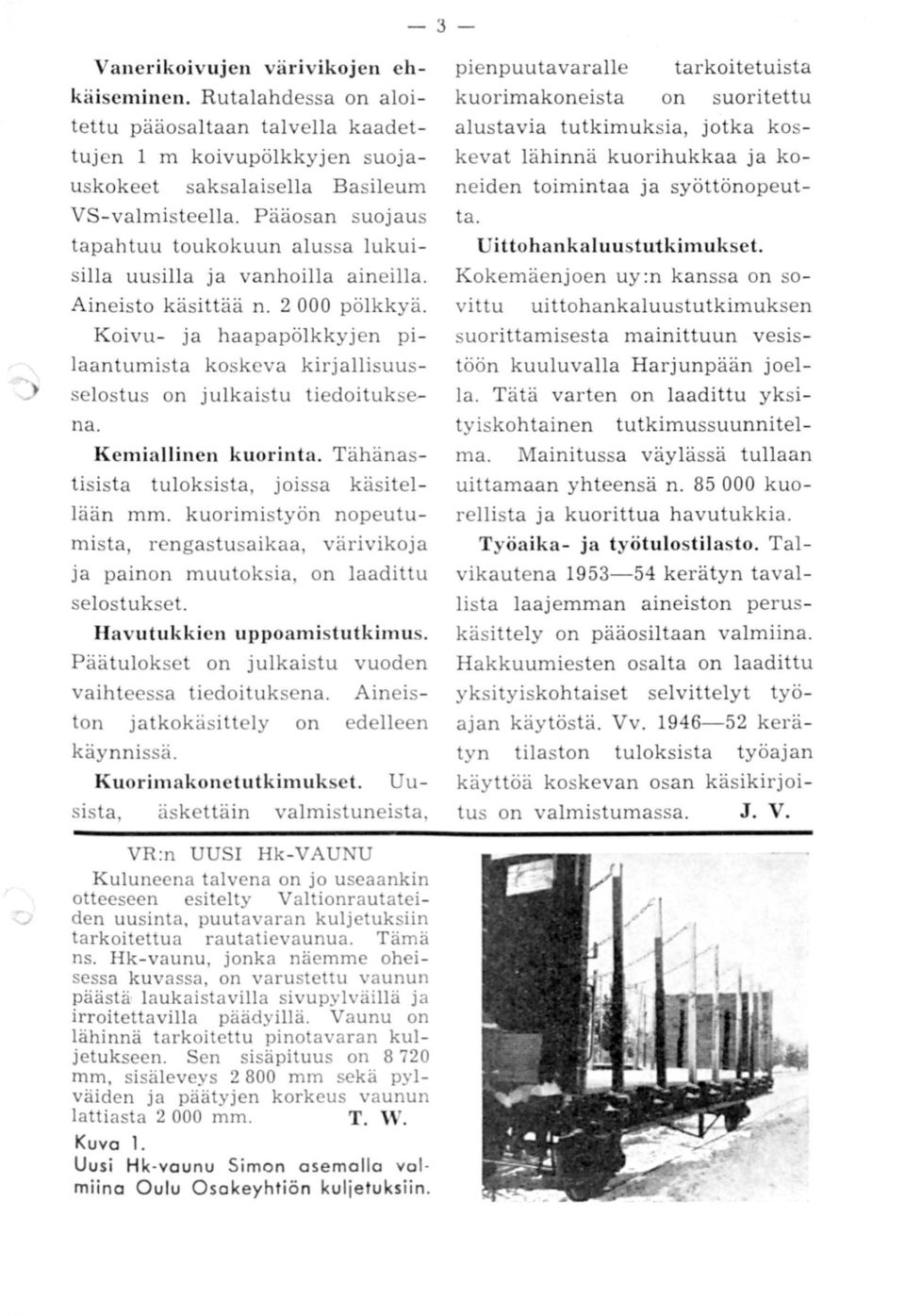 Koivu- ja haapapölkkyjen pilaantumista koskeva kirjallisuusselostus on julkaistu tiedoi tuksena. Kemiallinen kuorinta. Tähänastisista tuloksista, joissa käsitellään mm.