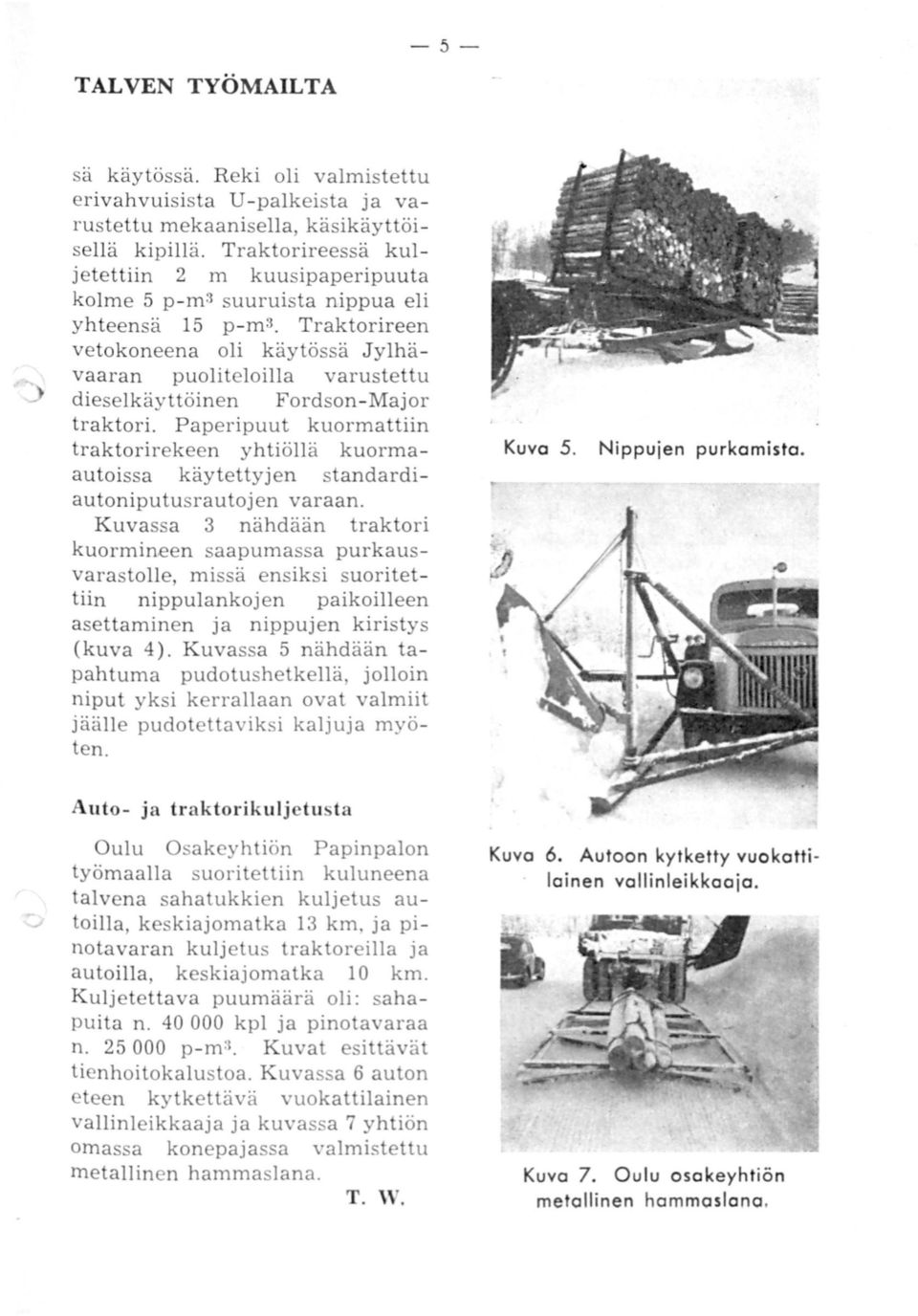 Traktorireen vetokoneena oli käytössä J ylhävaaran p uoliteloilla varustettu dieselkäyttöinen Fordson-Major traktori.