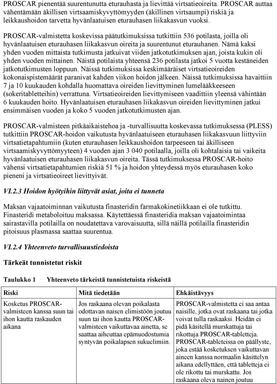 PROSCAR-valmistetta koskevissa päätutkimuksissa tutkittiin 536 potilasta, joilla oli hyvänlaatuisen eturauhasen liikakasvun oireita ja suurentunut eturauhanen.