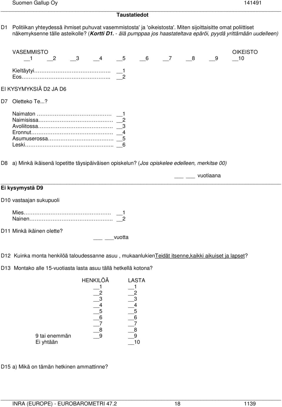 4 Asumuserossa. 5 Leski.. 6 D8 a) Minkä ikäisenä lopetitte täysipäiväisen opiskelun? (Jos opiskelee edelleen, merkitse 00) vuotiaana Ei kysymystä D9 D10 vastaajan sukupuoli Mies. Nainen.