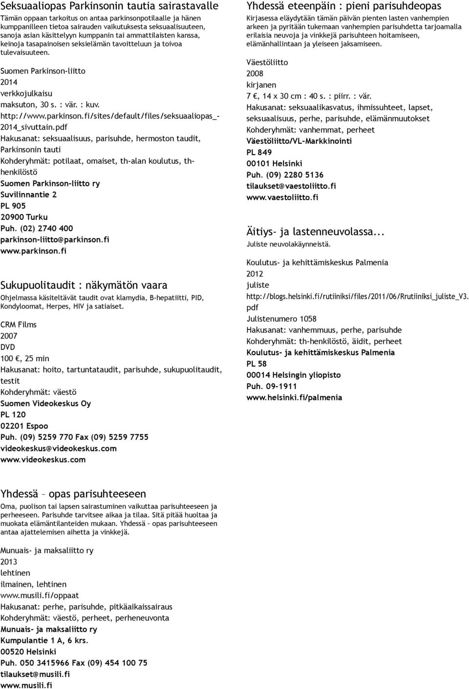 fi/sites/default/files/seksuaaliopas_ _sivuttain., hermoston taudit, Parkinsonin tauti, th alan koulutus, thhenkilöstö Suomen Parkinson liitto ry Suvilinnantie 2 PL 905 20900 Turku Puh.