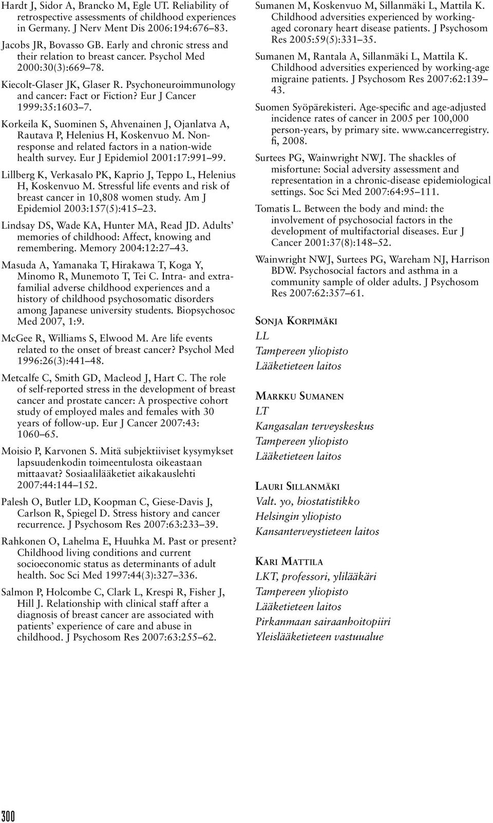 Eur J Cancer 1999:35:1603 7. Korkeila K, Suominen S, Ahvenainen J, Ojanlatva A, Rautava P, Helenius H, Koskenvuo M. Nonresponse and related factors in a nation-wide health survey.
