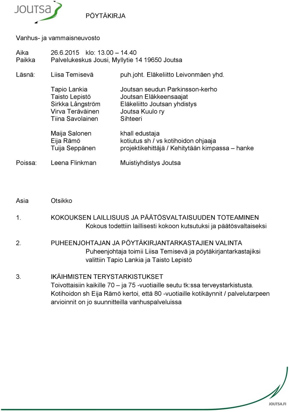yhdistys Joutsa Kuulo ry Sihteeri khall edustaja kotiutus sh / vs kotihoidon ohjaaja projektikehittäjä / Kehitytään kimpassa hanke Poissa: Leena Flinkman Muistiyhdistys Joutsa Asia Otsikko 1.