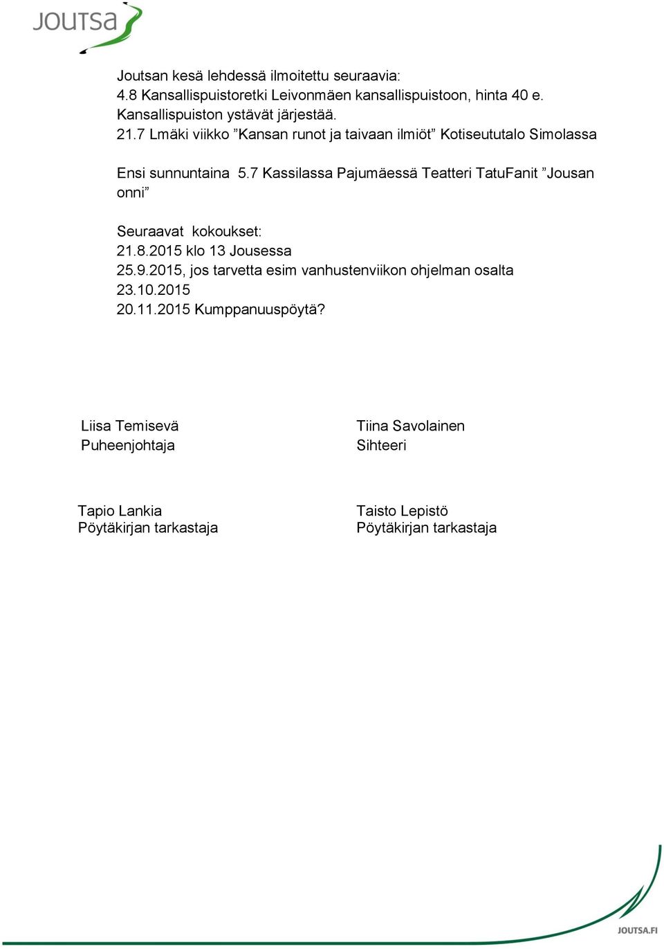7 Kassilassa Pajumäessä Teatteri TatuFanit Jousan onni Seuraavat kokoukset: 21.8.2015 klo 13 Jousessa 25.9.