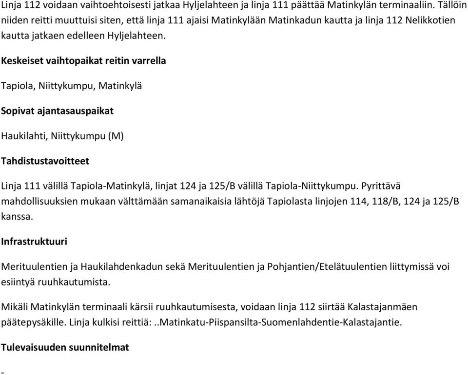 Keskeiset vaihtopt reitin varrella Tapiola, Niittykumpu, Matinkylä Sopivat ajantasauspt Haukilahti, Niittykumpu (M) Tahdistustavoitteet Linja 111 välillä Tapiola-Matinkylä, linjat 124 ja 125/B