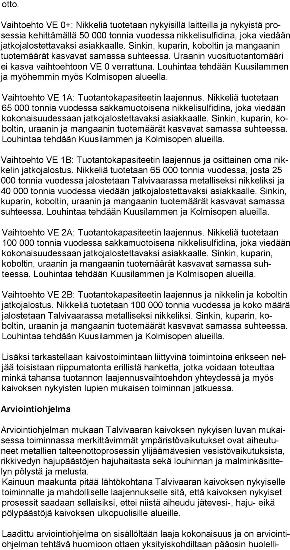 Louhin taa tehdään Kuu silammen ja myö hemmin myös Kolmisopen alueel la. Vaihtoehto VE 1A: Tuotantokapasiteetin laajennus.