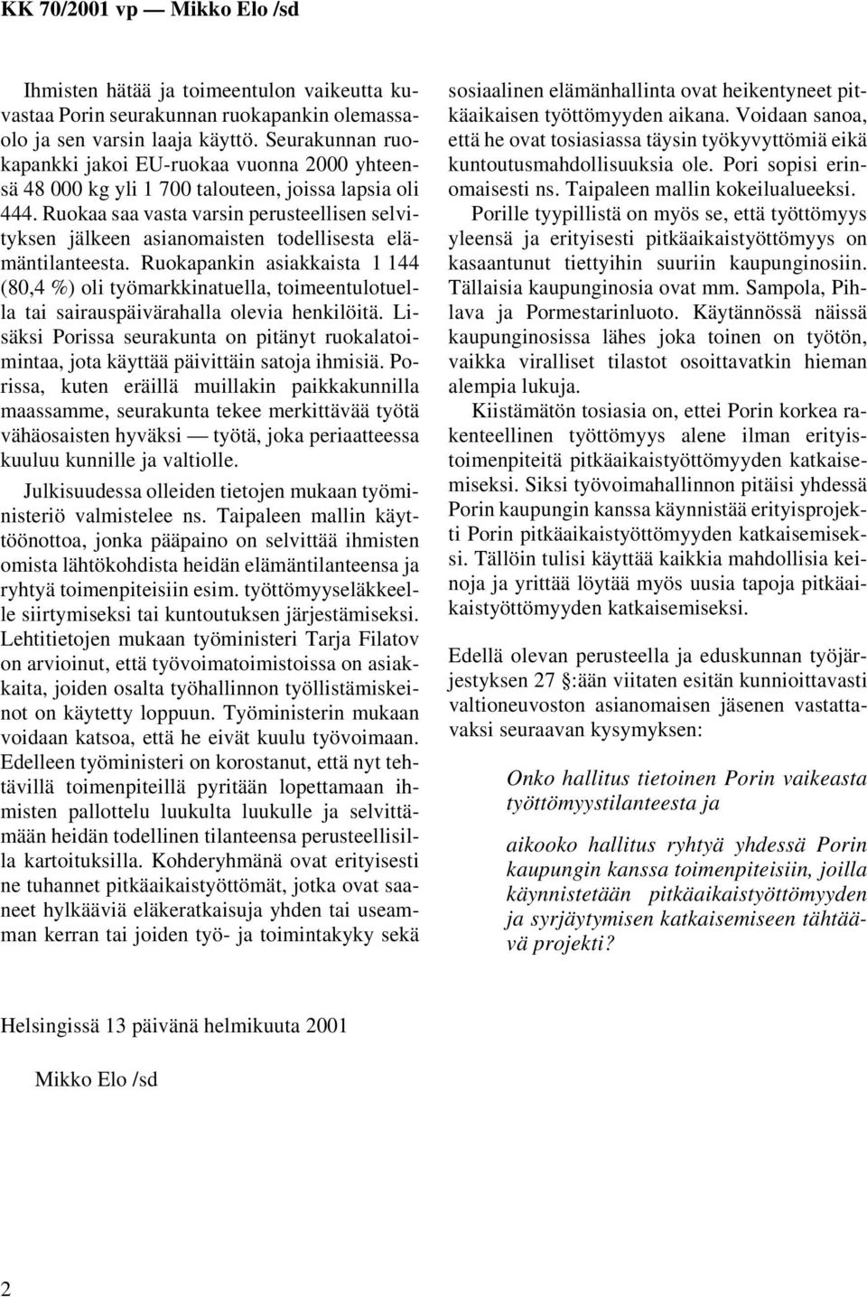 Ruokaa saa vasta varsin perusteellisen selvityksen jälkeen asianomaisten todellisesta elämäntilanteesta.
