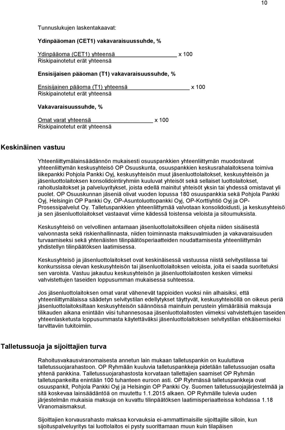 osuuspankkien yhteenliittymän muodostavat yhteenliittymän keskusyhteisö OP Osuuskunta, osuuspankkien keskusrahalaitoksena toimiva liikepankki Pohjola Pankki Oyj, keskusyhteisön muut