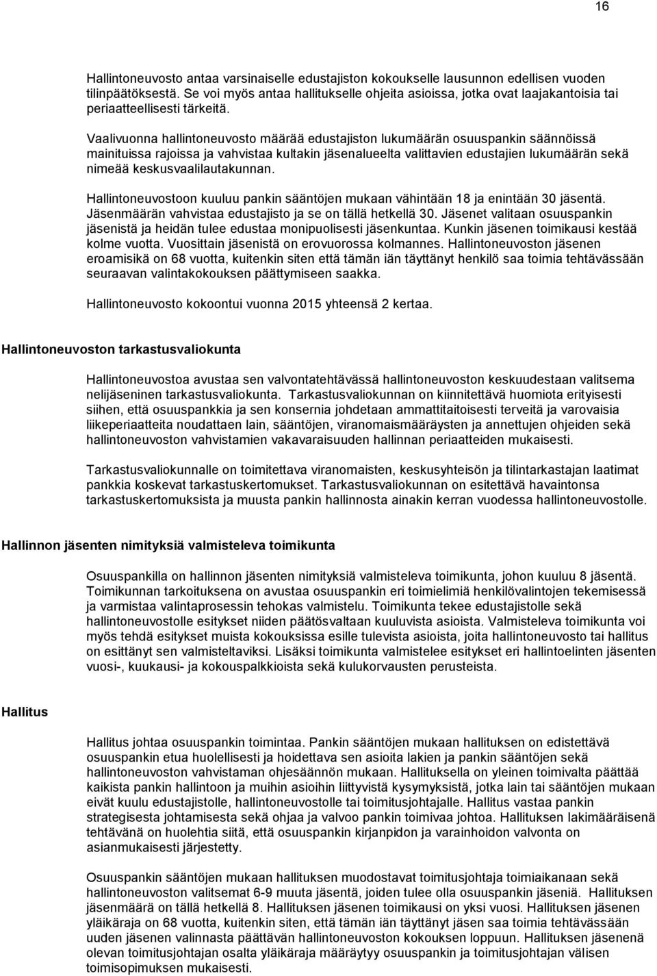 Vaalivuonna hallintoneuvosto määrää edustajiston lukumäärän osuuspankin säännöissä mainituissa rajoissa ja vahvistaa kultakin jäsenalueelta valittavien edustajien lukumäärän sekä nimeää