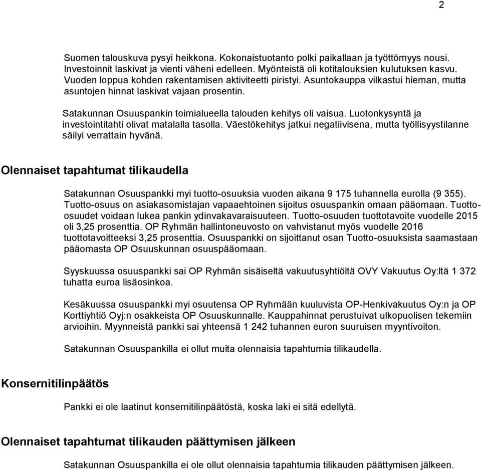 Satakunnan Osuuspankin toimialueella talouden kehitys oli vaisua. Luotonkysyntä ja investointitahti olivat matalalla tasolla.