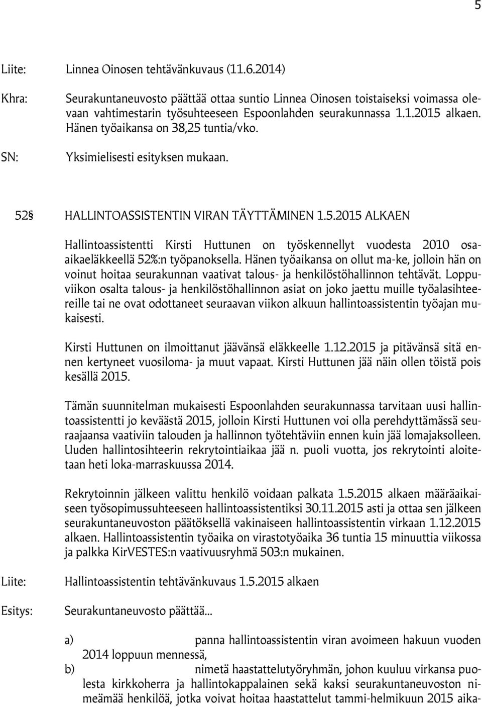 Hänen työaikansa on ollut ma-ke, jolloin hän on voinut hoitaa seurakunnan vaativat talous- ja henkilöstöhallinnon tehtävät.