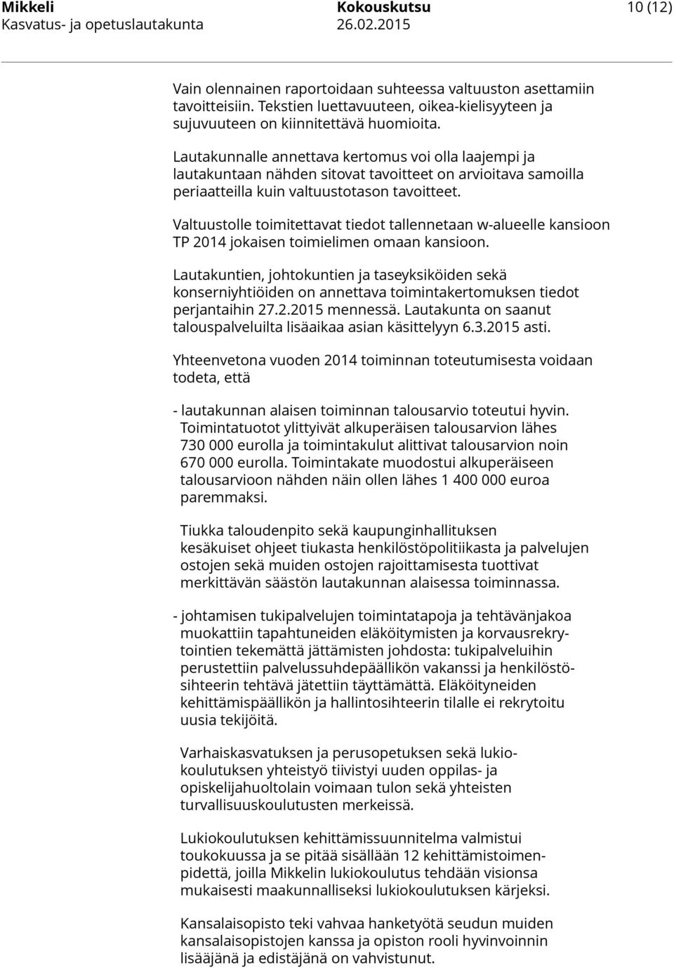Valtuustolle toimitettavat tiedot tallennetaan w-alueelle kansioon TP 2014 jokaisen toimielimen omaan kansioon.