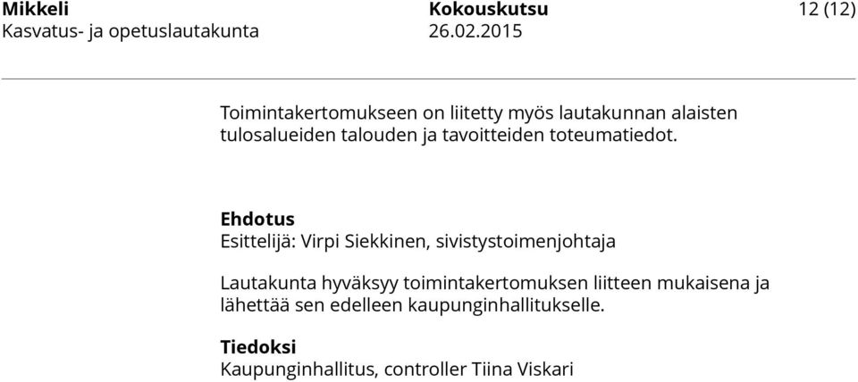 Ehdotus Esittelijä: Virpi Siekkinen, sivistystoimenjohtaja Lautakunta hyväksyy