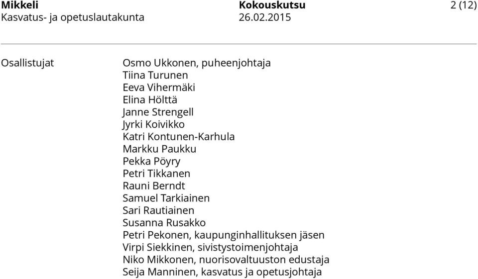 Berndt Samuel Tarkiainen Sari Rautiainen Susanna Rusakko Petri Pekonen, kaupunginhallituksen jäsen Virpi