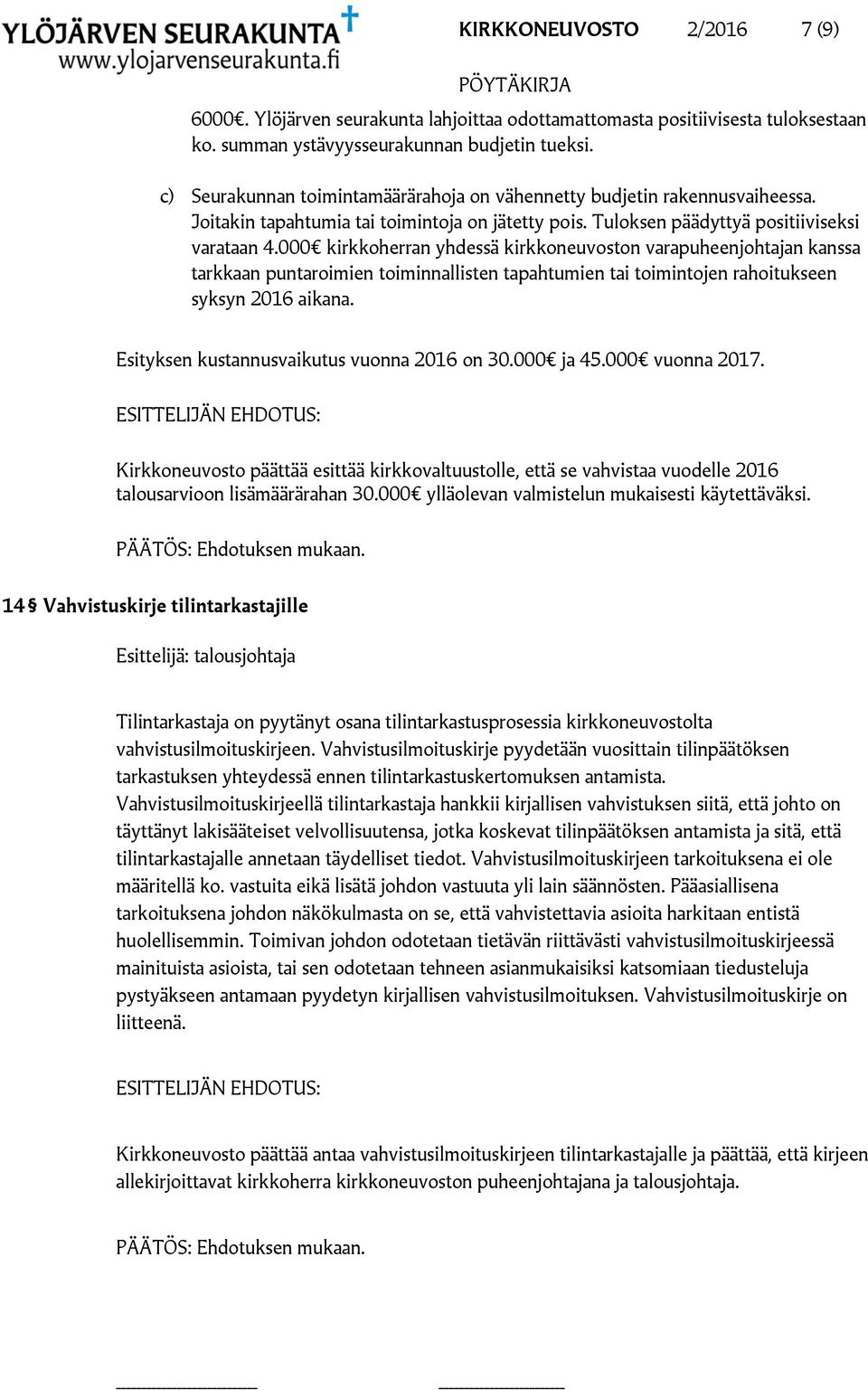 000 kirkkoherran yhdessä kirkkoneuvoston varapuheenjohtajan kanssa tarkkaan puntaroimien toiminnallisten tapahtumien tai toimintojen rahoitukseen syksyn 2016 aikana.