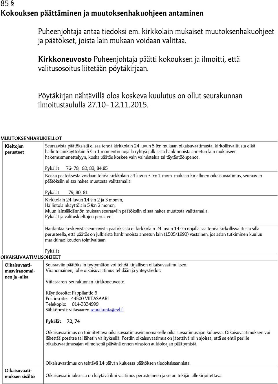 2015. MUUTOKSENHAKUKIELLOT Kieltojen perusteet Pykälät OIKAISUVAATIMUSOHJEET Oikaisuvaatimusviranomainen ja aika Seuraavista päätöksistä ei saa tehdä kirkkolain 24 luvun 5 :n mukaan