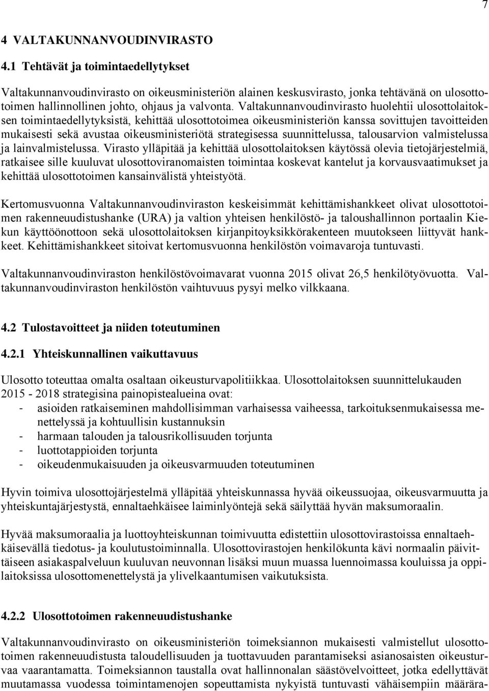 Valtakunnanvoudinvirasto huolehtii ulosottolaitoksen toimintaedellytyksistä, kehittää ulosottotoimea oikeusministeriön kanssa sovittujen tavoitteiden mukaisesti sekä avustaa oikeusministeriötä