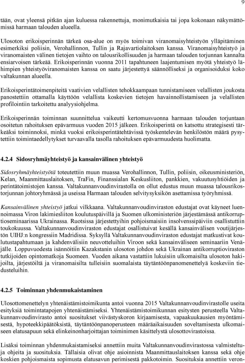 Viranomaisyhteistyö ja viranomaisten välinen tietojen vaihto on talousrikollisuuden ja harmaan talouden torjunnan kannalta ensiarvoisen tärkeää.